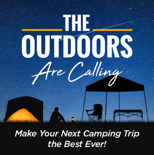 The Outdoors are Calling - Make your next camping trip the best ever