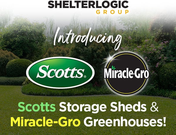 Introducing Scotts Storage Sheds and Miracle-Gro Greenhouses
